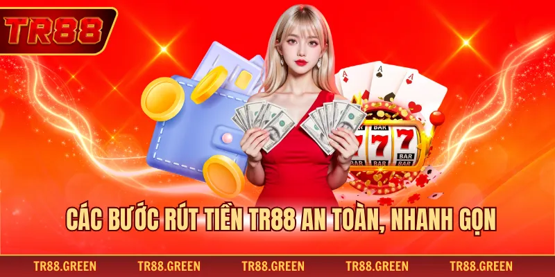 Các bước rút tiền TR88 an toàn, nhanh gọn