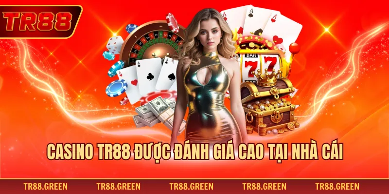 Casino TR88 được đánh giá cao tại nhà cái 