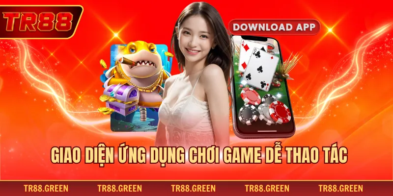 Giao diện ứng dụng chơi game dễ thao tác