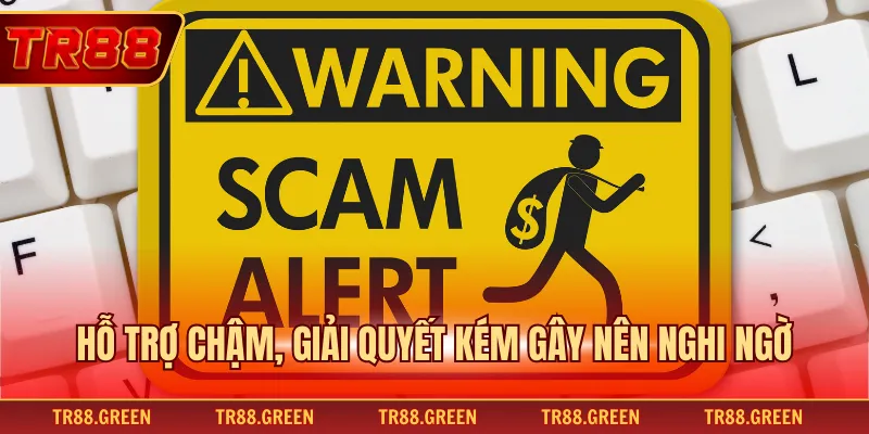 Hỗ trợ chậm, giải quyết kém gây nên nghi ngờ