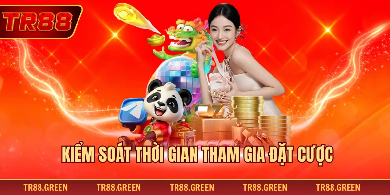 Kiểm soát thời gian tham gia đặt cược