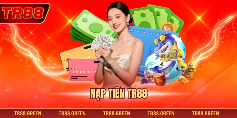 Nạp Tiền TR88 - Cách Thực Hiện An Toàn Cho Người Chơi