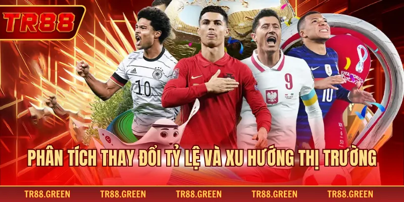 Phân tích thay đổi tỷ lệ và xu hướng thị trường