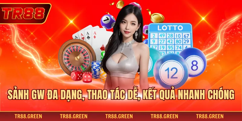 Sảnh GW đa dạng, thao tác dễ, kết quả nhanh chóng