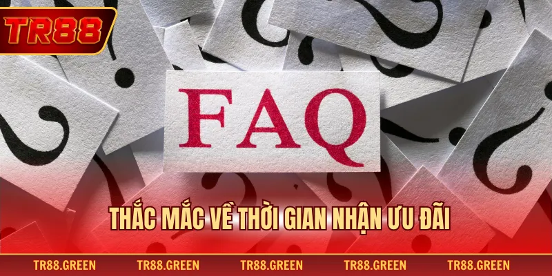 Thắc mắc về thời gian nhận ưu đãi