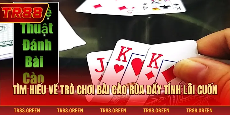 Tìm hiểu về trò chơi bài cào rùa đầy tính lôi cuốn