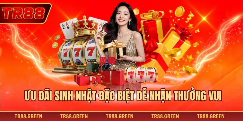 Ưu đãi sinh nhật đặc biệt dễ nhận thưởng vui