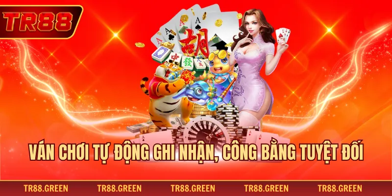Ván chơi tự động ghi nhận, công bằng tuyệt đối
